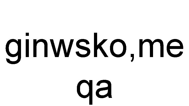 ginwsko, me qa 