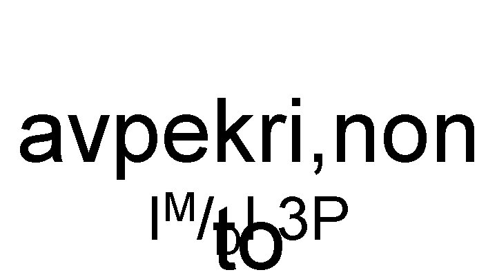 avpekri, non M I /to I 3 P D 