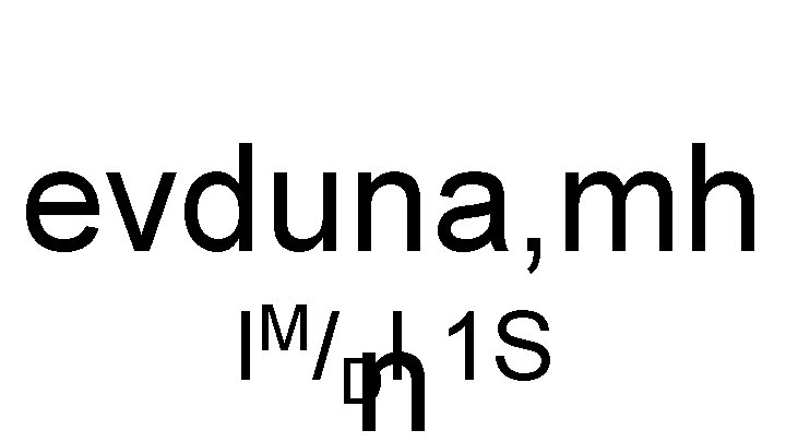 evduna, mh M I /DI 1 S n 