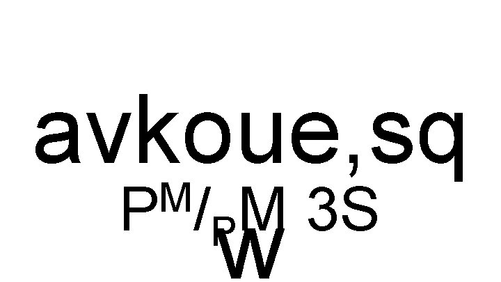 avkoue, sq M P /PM 3 S w 