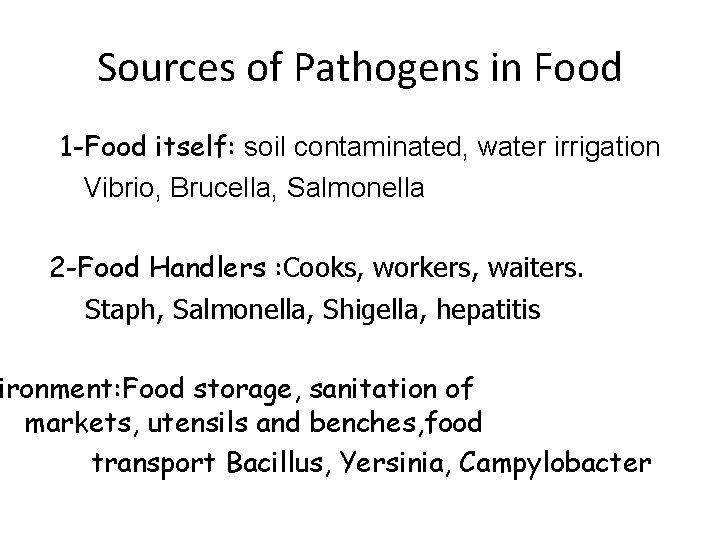 Sources of Pathogens in Food 1 -Food itself: soil contaminated, water irrigation Vibrio, Brucella,