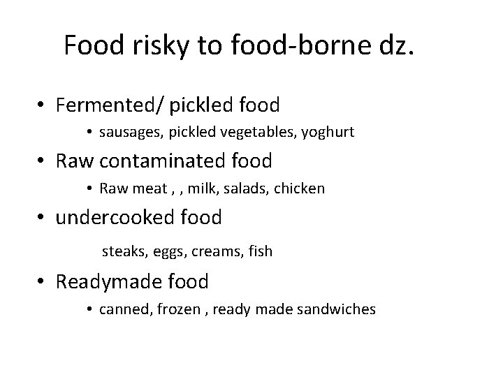 Food risky to food-borne dz. • Fermented/ pickled food • sausages, pickled vegetables, yoghurt
