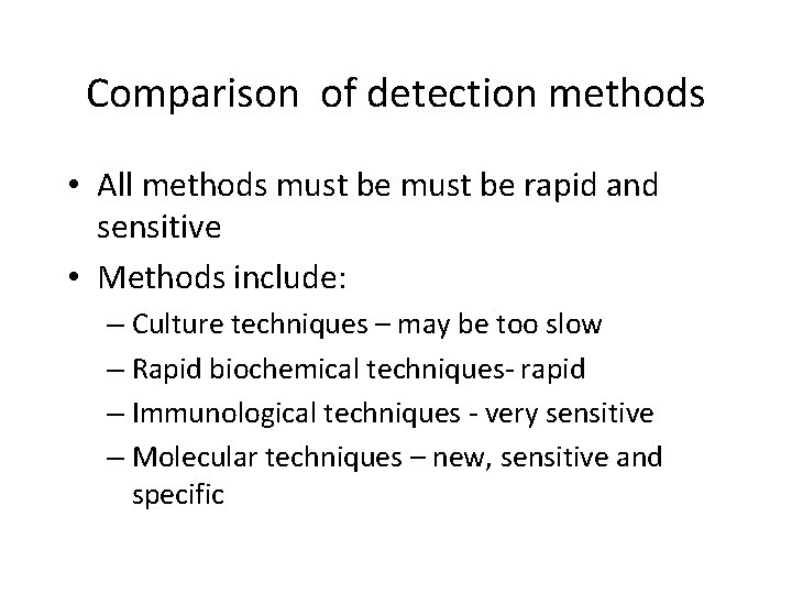Comparison of detection methods • All methods must be rapid and sensitive • Methods