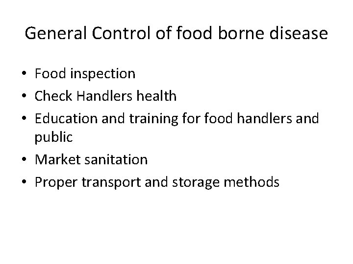 General Control of food borne disease • Food inspection • Check Handlers health •
