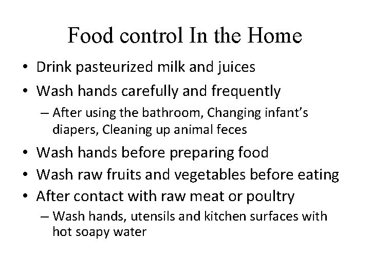 Food control In the Home • Drink pasteurized milk and juices • Wash hands