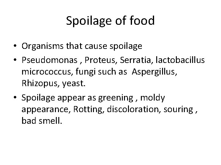 Spoilage of food • Organisms that cause spoilage • Pseudomonas , Proteus, Serratia, lactobacillus