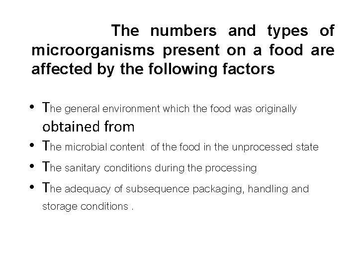 The numbers and types of microorganisms present on a food are affected by the