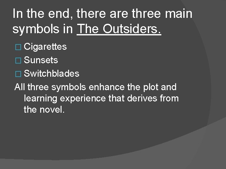 In the end, there are three main symbols in The Outsiders. � Cigarettes �