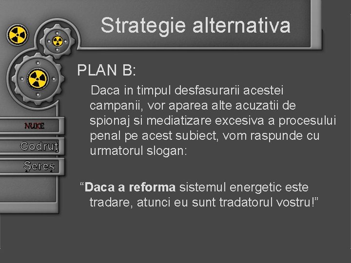 Strategie alternativa PLAN B: NUKE Codruţ Daca in timpul desfasurarii acestei campanii, vor aparea