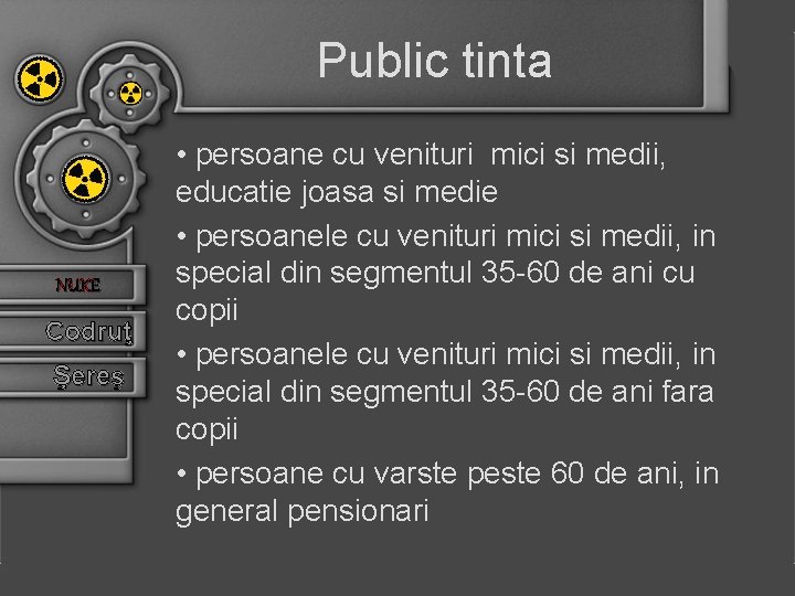 Public tinta NUKE Codruţ Şereş • persoane cu venituri mici si medii, educatie joasa