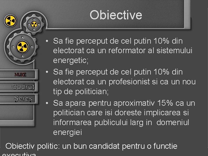 Obiective NUKE Codruţ Şereş • Sa fie perceput de cel putin 10% din electorat