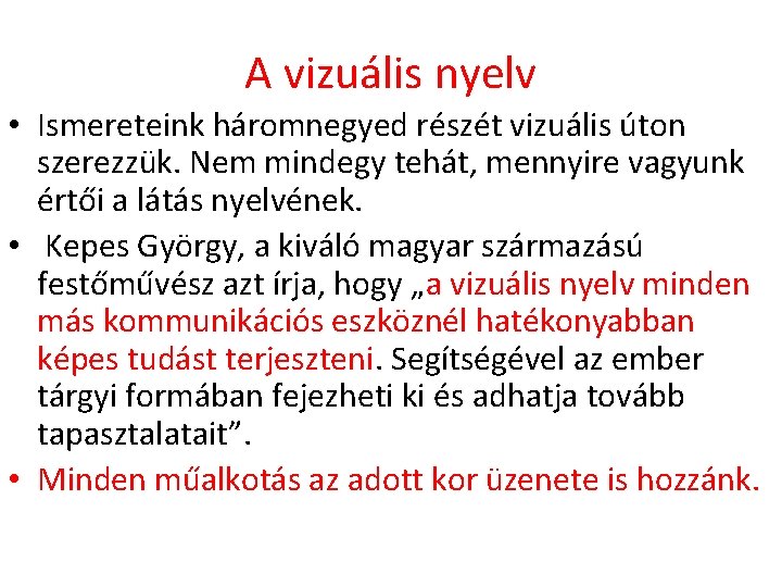 A vizuális nyelv • Ismereteink háromnegyed részét vizuális úton szerezzük. Nem mindegy tehát, mennyire