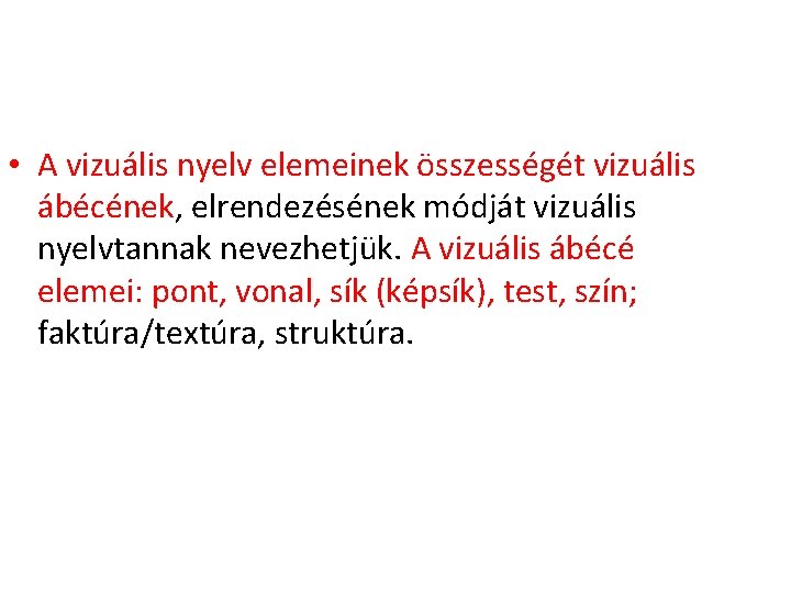  • A vizuális nyelv elemeinek összességét vizuális ábécének, elrendezésének módját vizuális nyelvtannak nevezhetjük.
