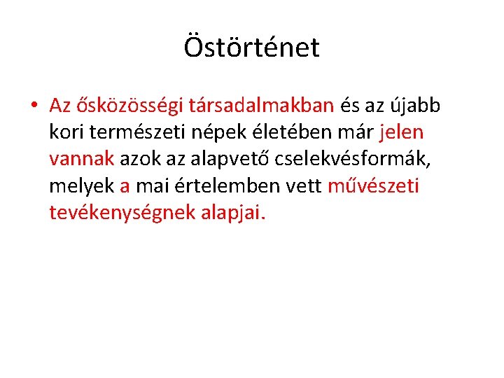 Östörténet • Az ősközösségi társadalmakban és az újabb kori természeti népek életében már jelen