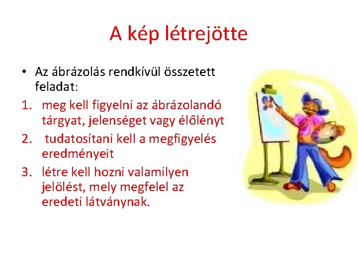 A kép létrejötte • Az ábrázolás rendkívül összetett feladat: 1. meg kell figyelni az