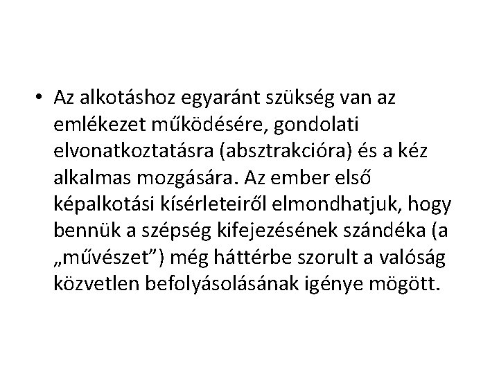  • Az alkotáshoz egyaránt szükség van az emlékezet működésére, gondolati elvonatkoztatásra (absztrakcióra) és