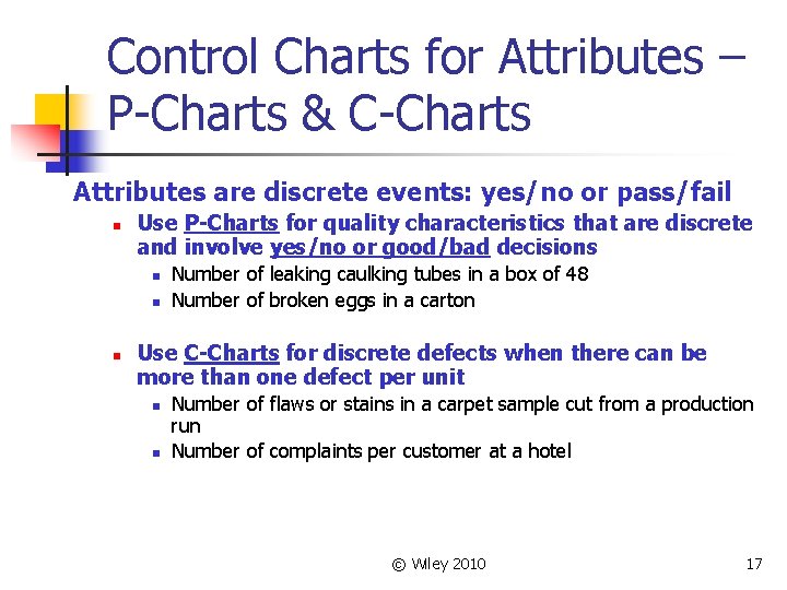 Control Charts for Attributes – P-Charts & C-Charts Attributes are discrete events: yes/no or