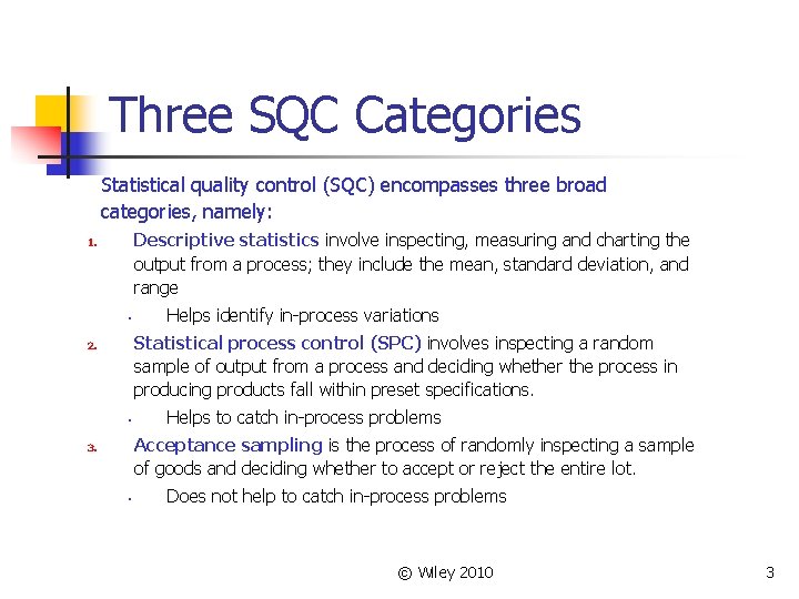 Three SQC Categories Statistical quality control (SQC) encompasses three broad categories, namely: Descriptive statistics