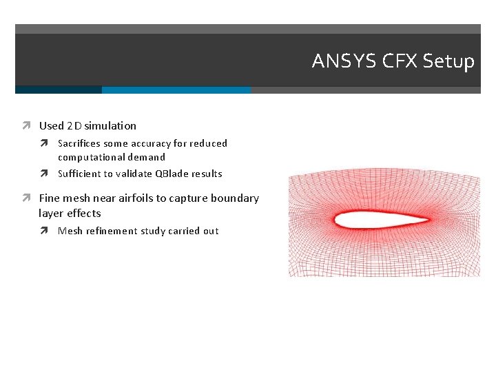 ANSYS CFX Setup Used 2 D simulation Sacrifices some accuracy for reduced computational demand