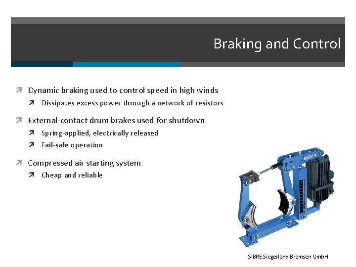 Braking and Control Dynamic braking used to control speed in high winds Dissipates excess