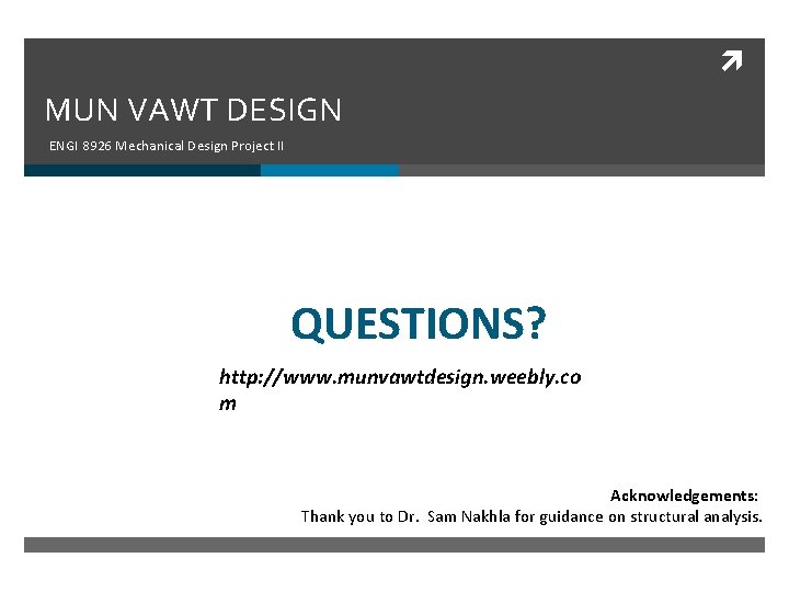  MUN VAWT DESIGN ENGI 8926 Mechanical Design Project II QUESTIONS? http: //www. munvawtdesign.
