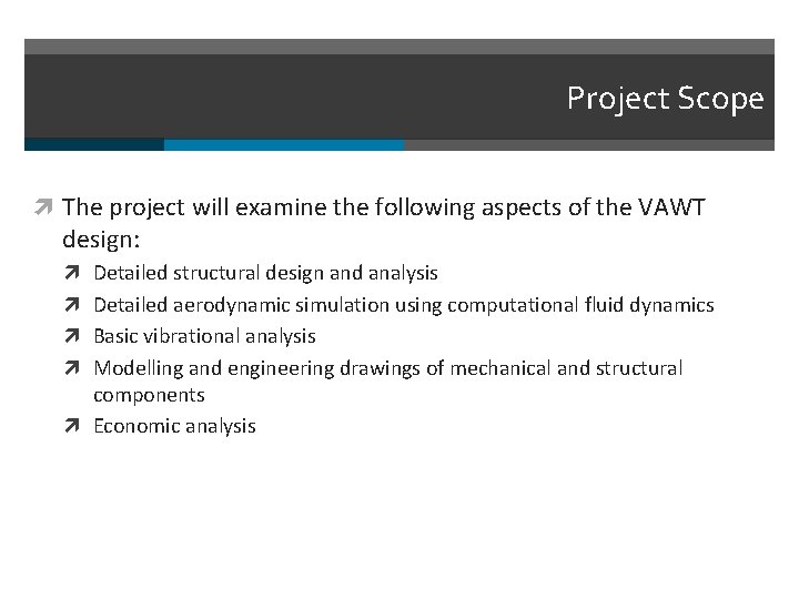 Project Scope The project will examine the following aspects of the VAWT design: Detailed