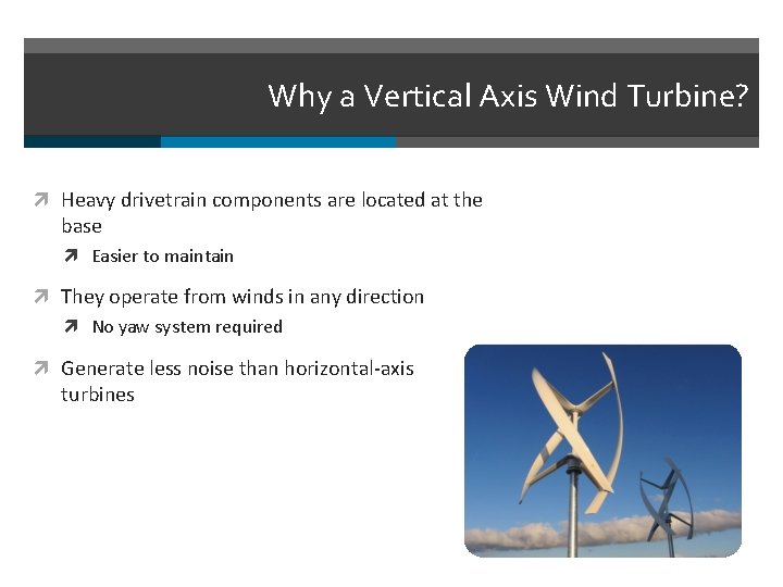 Why a Vertical Axis Wind Turbine? Heavy drivetrain components are located at the base