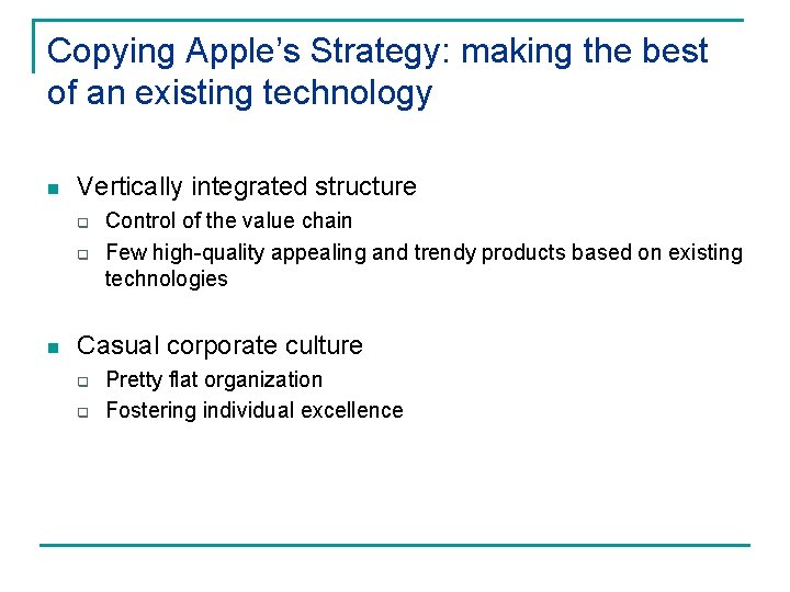 Copying Apple’s Strategy: making the best of an existing technology n Vertically integrated structure