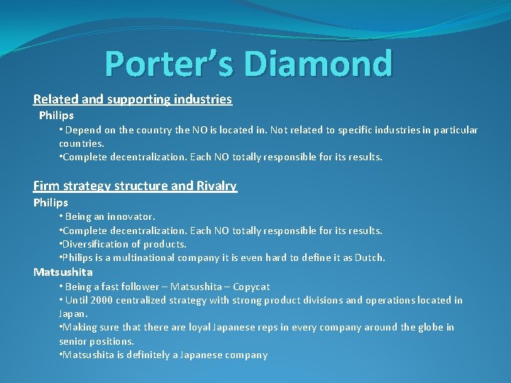 Porter’s Diamond Related and supporting industries Philips • Depend on the country the NO