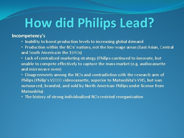 How did Philips Lead? Incompetency's • Inability to boost production levels to increasing global