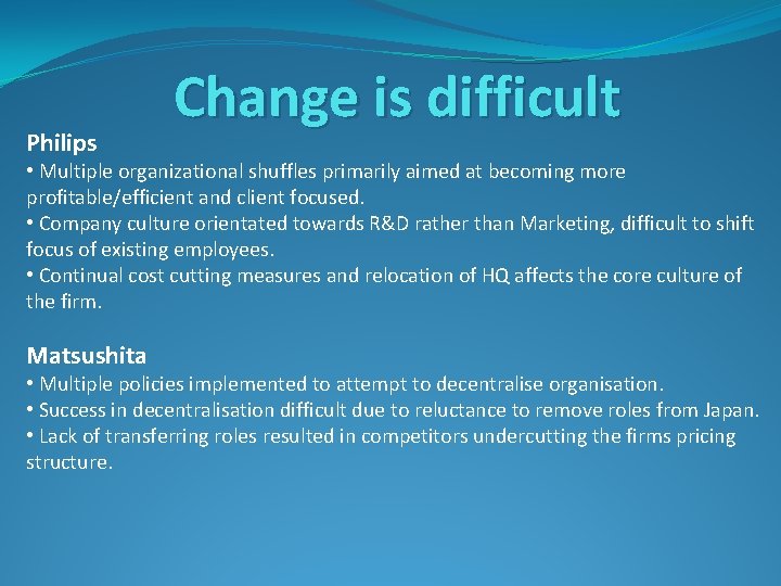 Philips Change is difficult • Multiple organizational shuffles primarily aimed at becoming more profitable/efficient