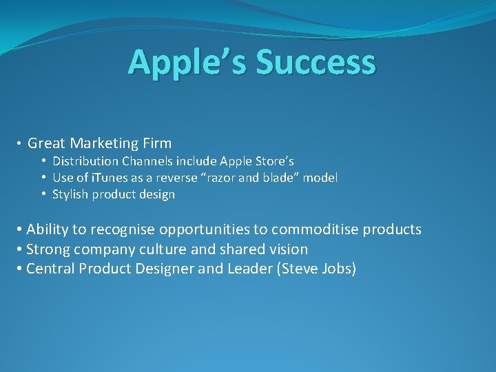 Apple’s Success • Great Marketing Firm • Distribution Channels include Apple Store’s • Use