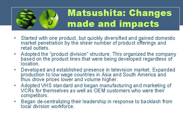 Matsushita: Changes made and impacts • Started with one product, but quickly diversified and