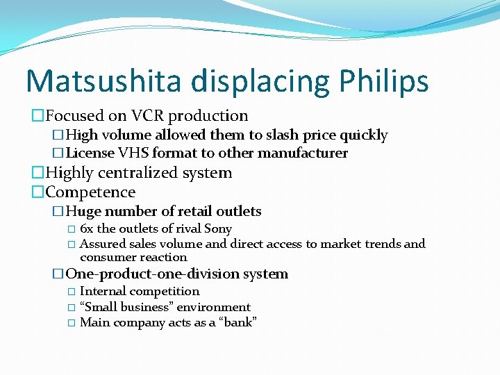 Matsushita displacing Philips �Focused on VCR production �High volume allowed them to slash price
