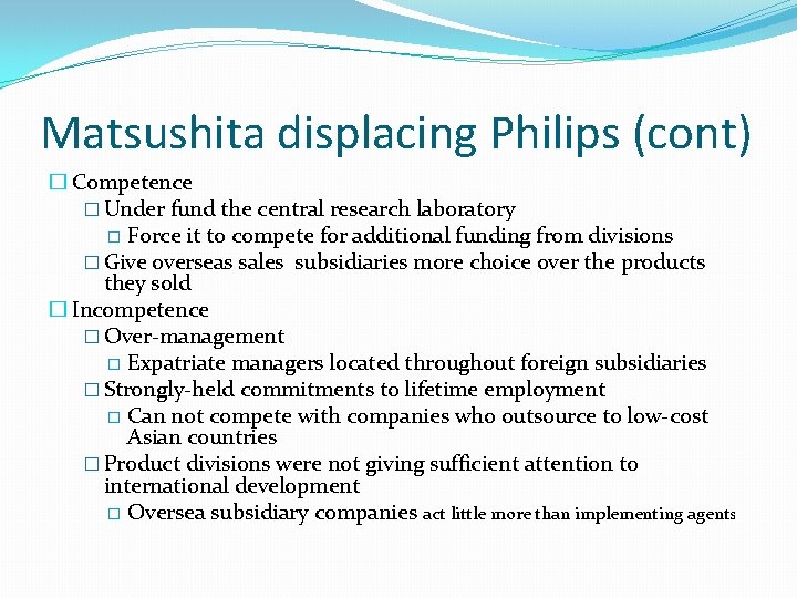 Matsushita displacing Philips (cont) � Competence � Under fund the central research laboratory �