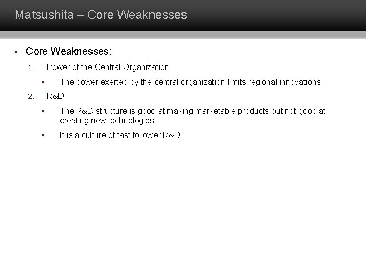 Matsushita – Core Weaknesses § Core Weaknesses: Power of the Central Organization: 1. §