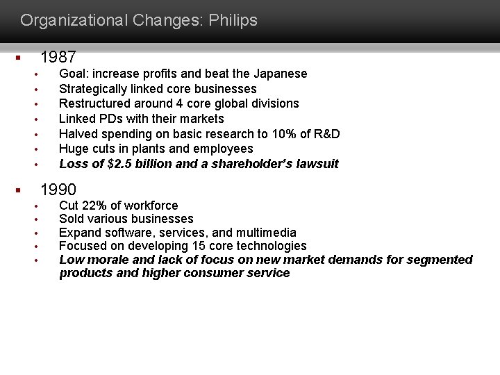 Organizational Changes: Philips 1987 § • • Goal: increase profits and beat the Japanese