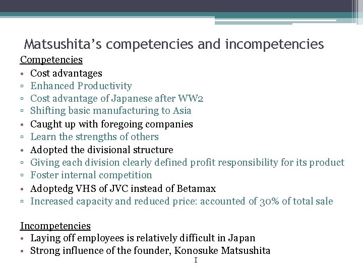 Matsushita’s competencies and incompetencies Competencies • Cost advantages ▫ Enhanced Productivity ▫ Cost advantage