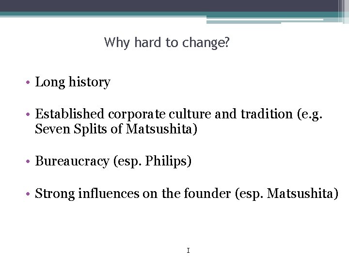 Why hard to change? • Long history • Established corporate culture and tradition (e.