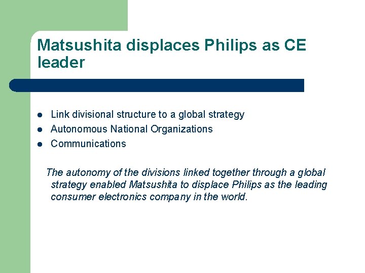 Matsushita displaces Philips as CE leader l l l Link divisional structure to a