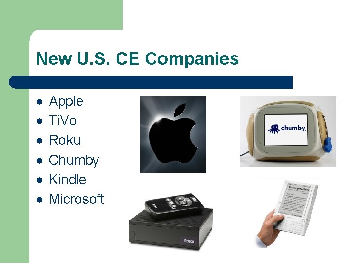 New U. S. CE Companies l l l Apple Ti. Vo Roku Chumby Kindle