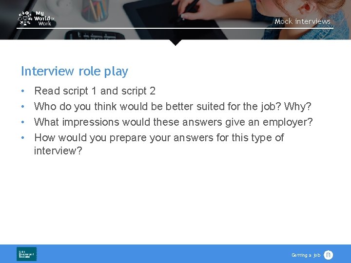 Mock interviews Interview role play • • Read script 1 and script 2 Who