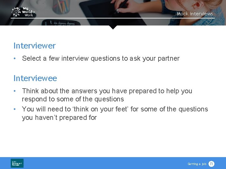 Mock interviews Interviewer • Select a few interview questions to ask your partner Interviewee