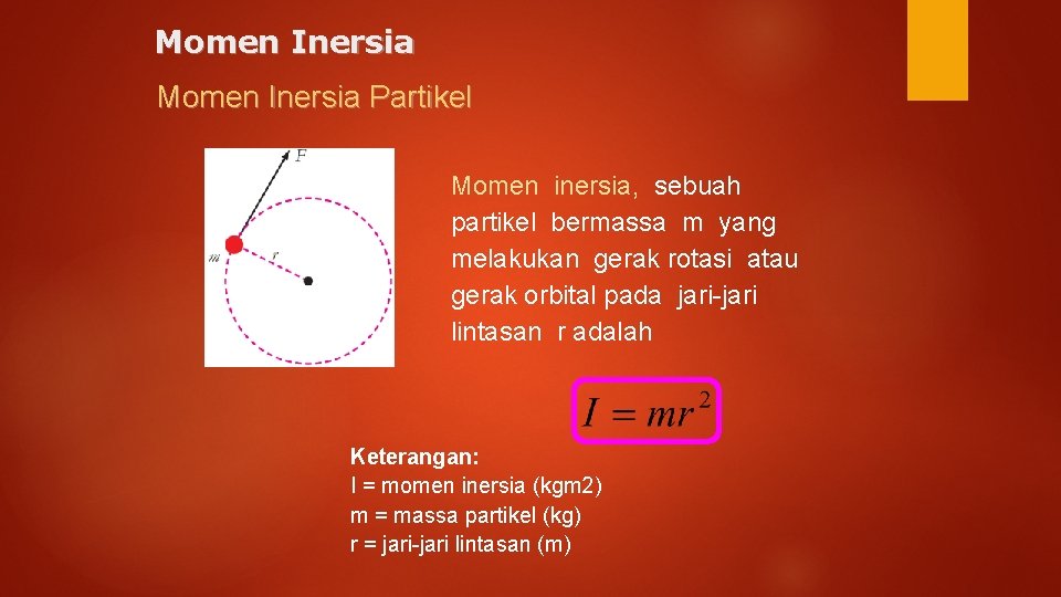 Momen Inersia Partikel Momen inersia, sebuah partikel bermassa m yang melakukan gerak rotasi atau