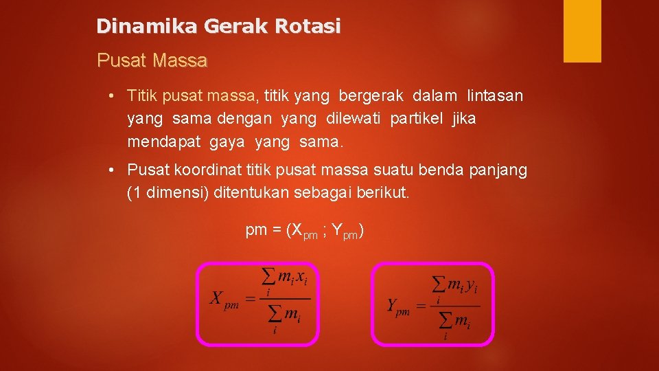 Dinamika Gerak Rotasi Pusat Massa • Titik pusat massa, titik yang bergerak dalam lintasan