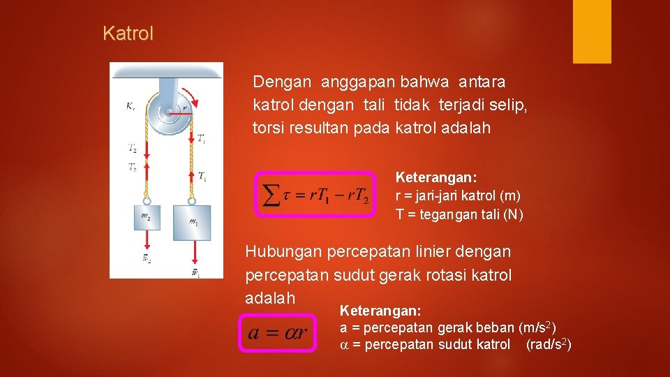 Katrol Dengan anggapan bahwa antara katrol dengan tali tidak terjadi selip, torsi resultan pada