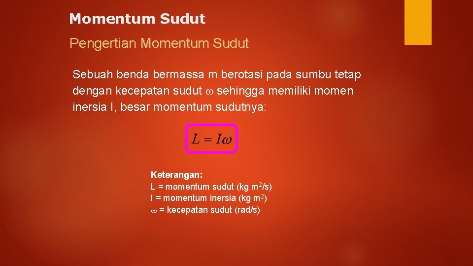 Momentum Sudut Pengertian Momentum Sudut Sebuah benda bermassa m berotasi pada sumbu tetap dengan