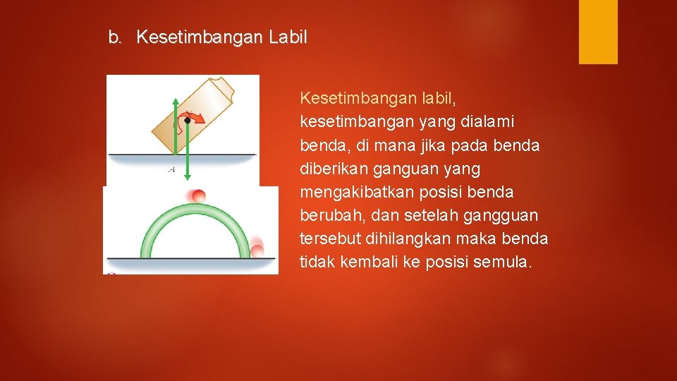 b. Kesetimbangan Labil Kesetimbangan labil, kesetimbangan yang dialami benda, di mana jika pada benda