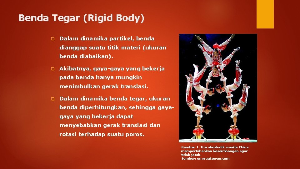 Benda Tegar (Rigid Body) q Dalam dinamika partikel, benda dianggap suatu titik materi (ukuran