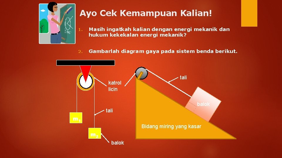 Ayo Cek Kemampuan Kalian! 1. Masih ingatkah kalian dengan energi mekanik dan hukum kekekalan